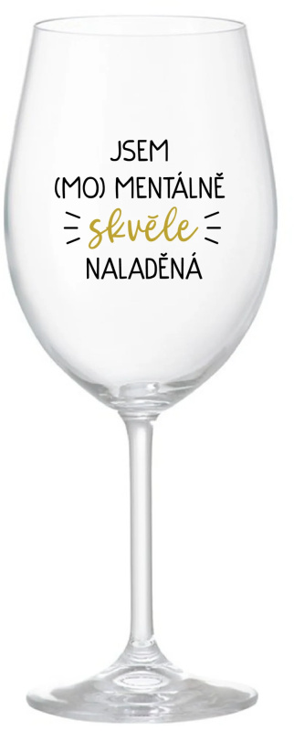 JSEM (MO)MENTÁLNĚ SKVĚLE NALADĚNÁ - čirá sklenice na víno 350 ml