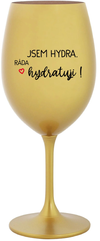 JSEM HYDRA. RÁDA HYDRATUJI! - zlatá sklenice na víno 350 ml