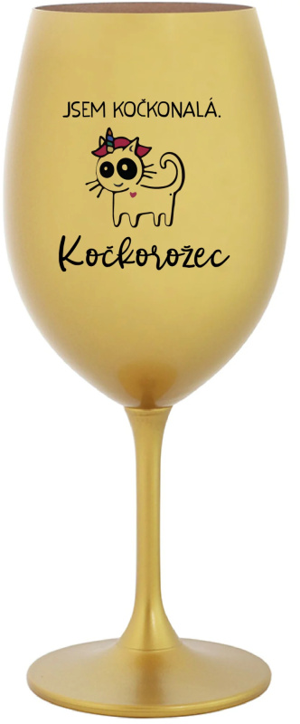 JSEM KOČKONALÁ. KOČKOROŽEC - zlatá sklenice na víno 350 ml