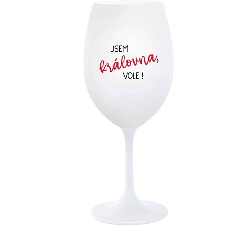 JSEM KRÁLOVNA, VOLE! - bílá  sklenice na víno 350 ml
