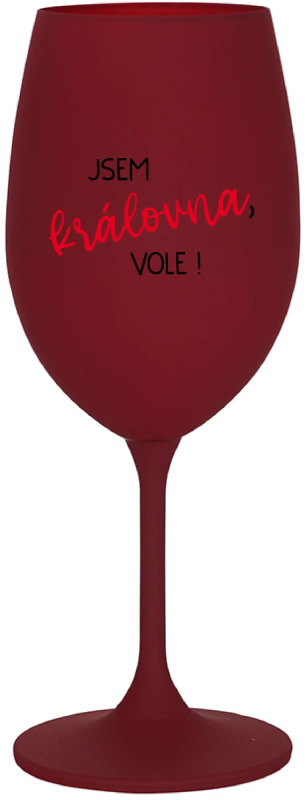 JSEM KRÁLOVNA, VOLE! - bordo sklenice na víno 350 ml