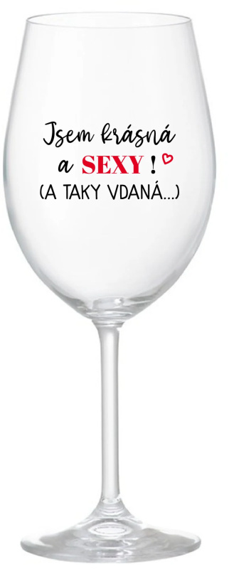 JSEM KRÁSNÁ A SEXY! (A TAKY VDANÁ...) - čirá sklenice na víno 350 ml