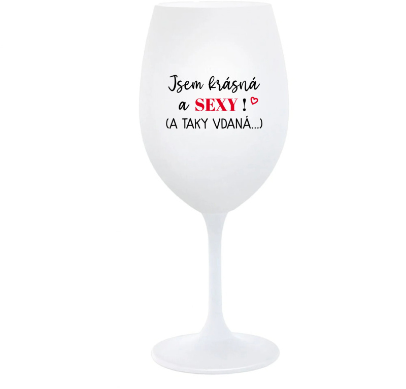 JSEM KRÁSNÁ A SEXY! (A TAKY VDANÁ...) - bílá  sklenice na víno 350 ml