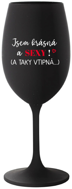 JSEM KRÁSNÁ A SEXY! (A TAKY VTIPNÁ...) - černá sklenice na víno 350 ml