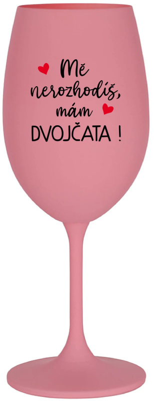 MĚ NEROZHODÍŠ, MÁM DVOJČATA! - růžová sklenice na víno 350 ml
