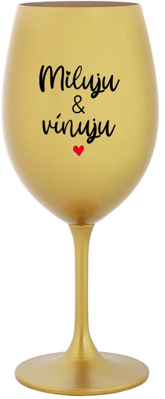 MILUJU & VÍNUJU - zlatá sklenice na víno 350 ml