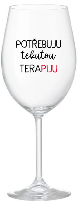 POTŘEBUJU TEKUTOU TERAPIJU - čirá sklenice na víno 350 ml
