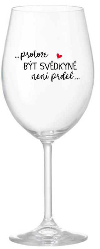 ...PROTOŽE BÝT SVĚDKYNĚ NENÍ PRDEL... - čirá sklenice na víno 350 ml