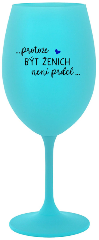 ...PROTOŽE BÝT ŽENICH NENÍ PRDEL... - tyrkysová sklenice na víno 350 ml