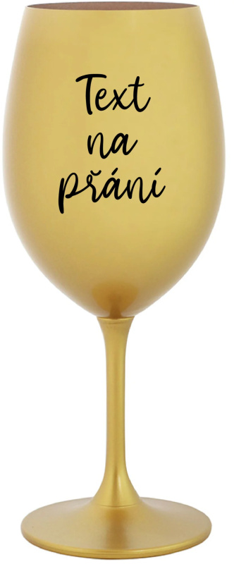 TEXT NA PŘÁNÍ - zlatá sklenice na víno 350 ml