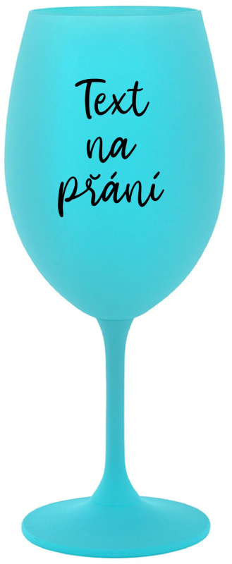 TEXT NA PŘÁNÍ - tyrkysová sklenice na víno 350 ml