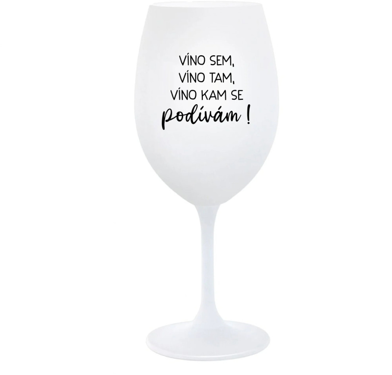 VÍNO SEM, VÍNO TAM, VÍNO KAM SE PODÍVÁM! - bílá  sklenice na víno 350 ml