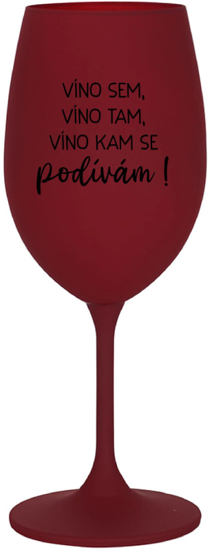 VÍNO SEM, VÍNO TAM, VÍNO KAM SE PODÍVÁM! - bordo sklenice na víno 350 ml