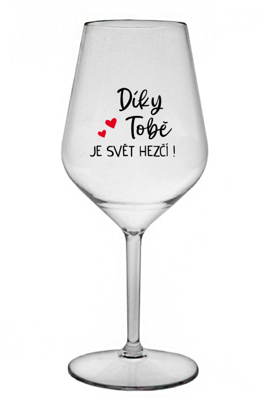 DÍKY TOBĚ JE SVĚT HEZČÍ! - čirá nerozbitná sklenice na víno 470 ml