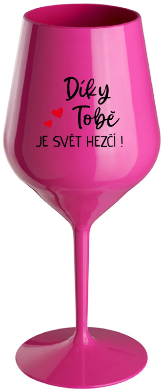 DÍKY TOBĚ JE SVĚT HEZČÍ! - růžová nerozbitná sklenice na víno 470 ml