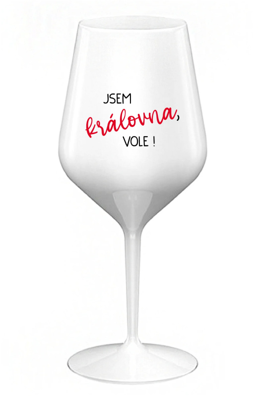 JSEM KRÁLOVNA, VOLE! - bílá nerozbitná sklenice na víno 470 ml
