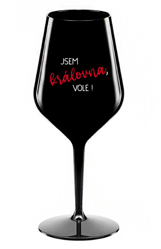 JSEM KRÁLOVNA, VOLE! - černá nerozbitná sklenice na víno 470 ml