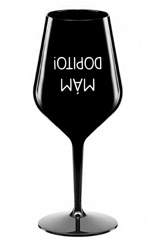 MÁM DOPITO! - černá nerozbitná sklenice na víno 470 ml