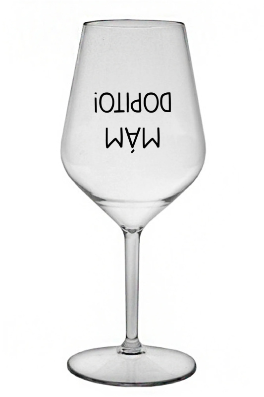 MÁM DOPITO! - čirá nerozbitná sklenice na víno 470 ml