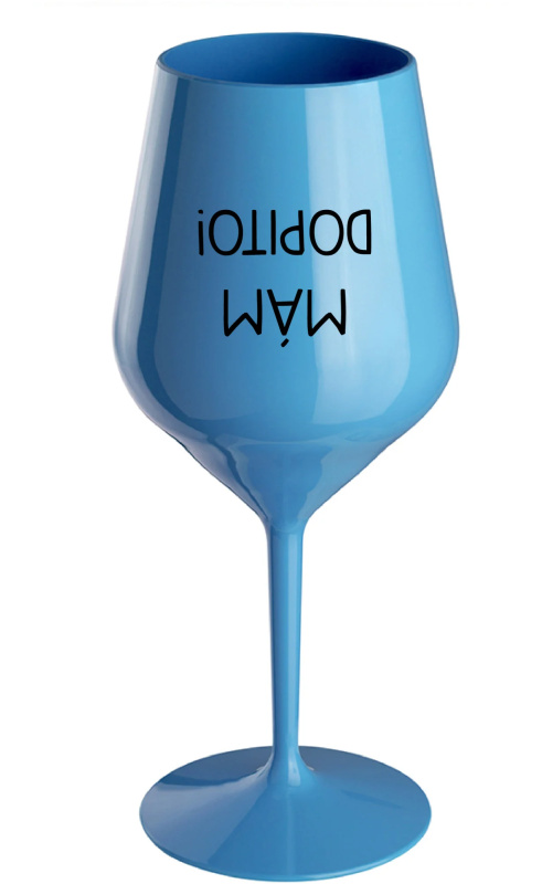 MÁM DOPITO! - modrá nerozbitná sklenice na víno 470 ml