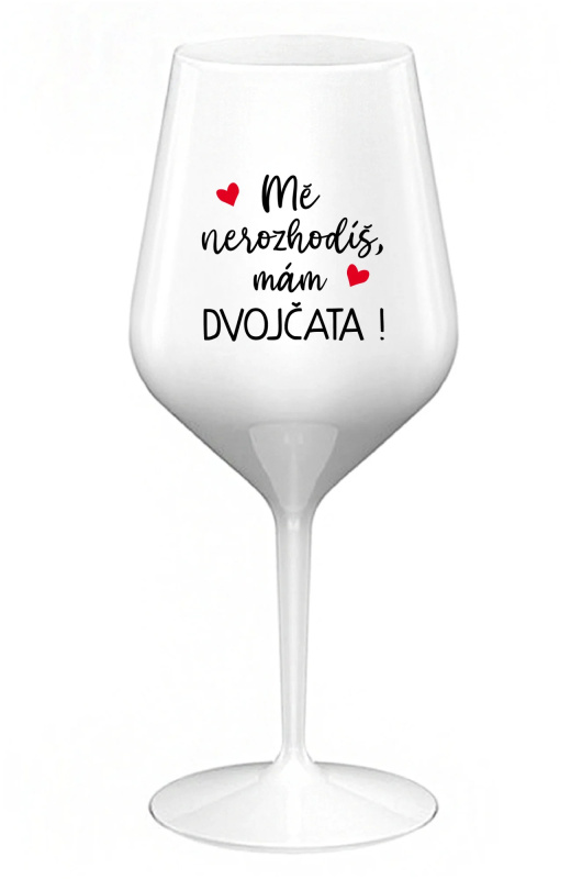 MĚ NEROZHODÍŠ, MÁM DVOJČATA! - bílá nerozbitná sklenice na víno 470 ml
