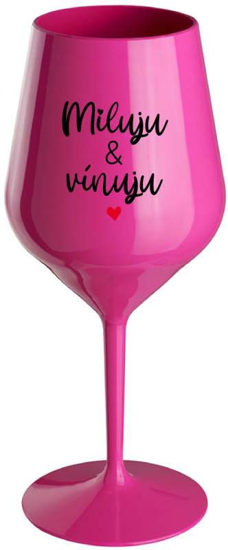 MILUJU & VÍNUJU - růžová nerozbitná sklenice na víno 470 ml