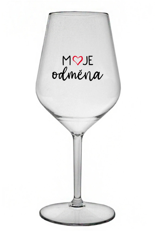 MOJE ODMĚNA - čirá nerozbitná sklenice na víno 470 ml