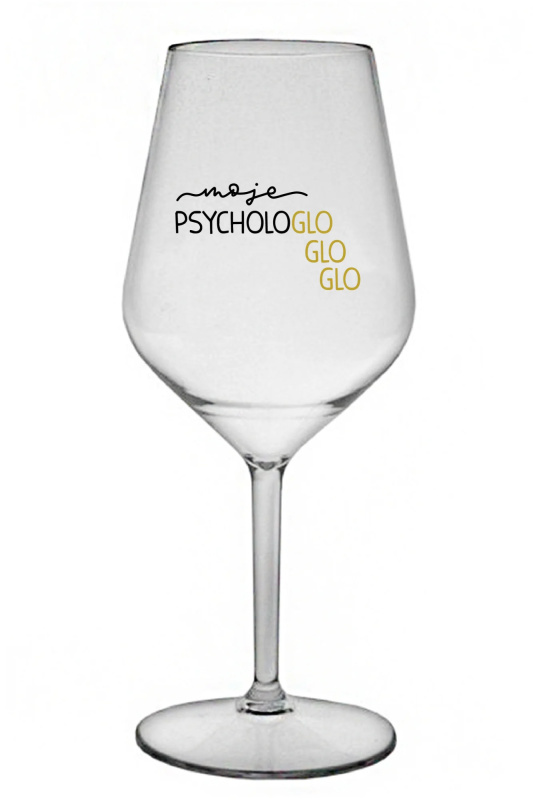 MOJE PSYCHOLOGLOGLOGLO - čirá nerozbitná sklenice na víno 470 ml