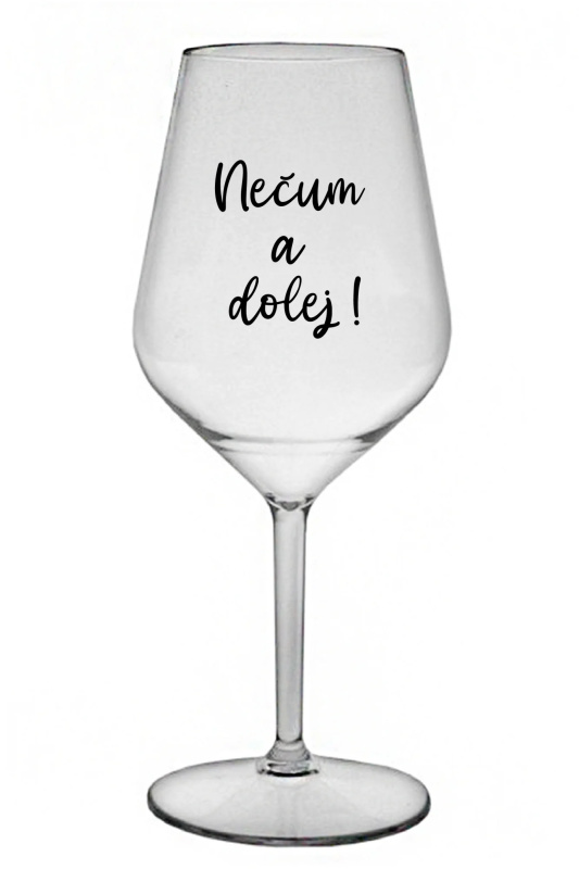 NEČUM A DOLEJ! - čirá nerozbitná sklenice na víno 470 ml