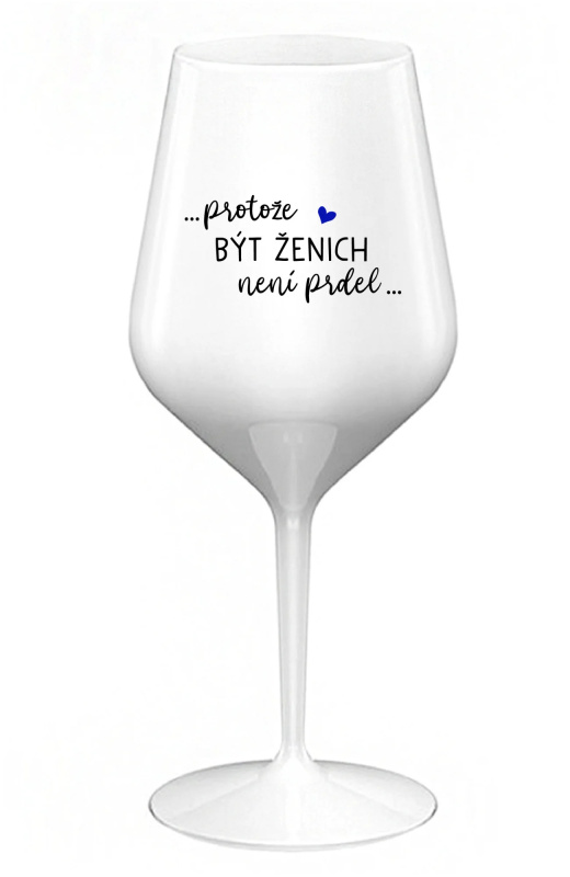 ...PROTOŽE BÝT ŽENICH NENÍ PRDEL... - bílá nerozbitná sklenice na víno 470 ml