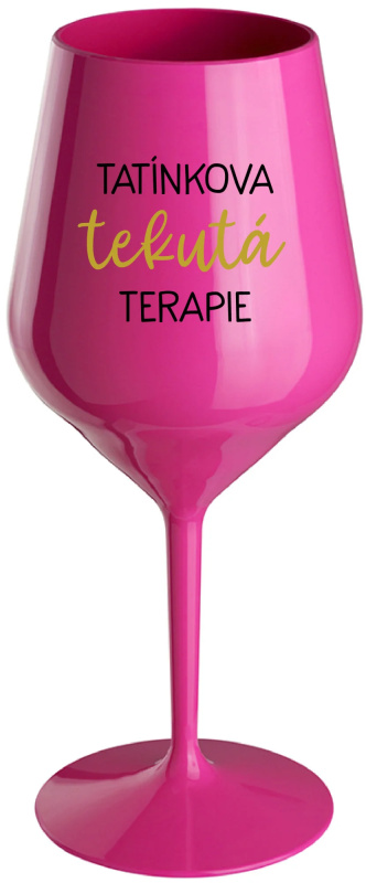 TATÍNKOVA TEKUTÁ TERAPIE - růžová nerozbitná sklenice na víno 470 ml