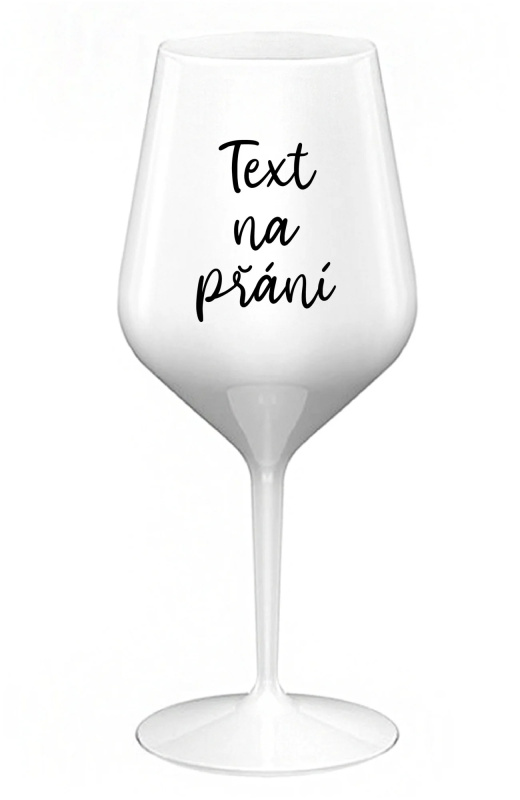 TEXT NA PŘÁNÍ - bílá nerozbitná sklenice na víno 470 ml