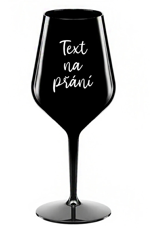 TEXT NA PŘÁNÍ - černá nerozbitná sklenice na víno 470 ml