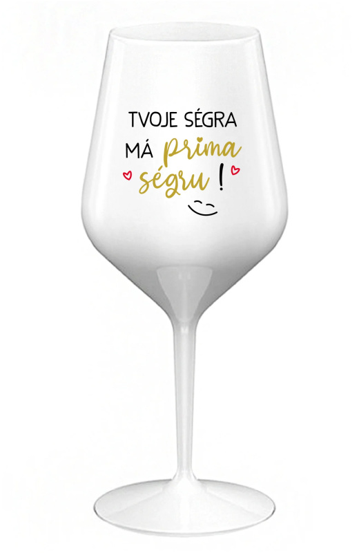 TVOJE SÉGRA MÁ PRIMA SÉGRU! - bílá nerozbitná sklenice na víno 470 ml