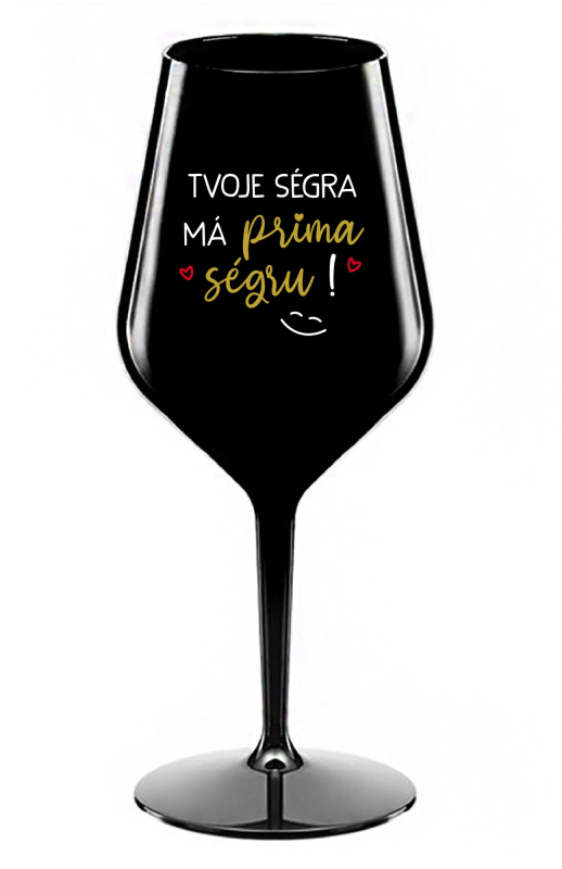 TVOJE SÉGRA MÁ PRIMA SÉGRU! - černá nerozbitná sklenice na víno 470 ml