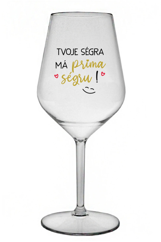 TVOJE SÉGRA MÁ PRIMA SÉGRU! - čirá nerozbitná sklenice na víno 470 ml