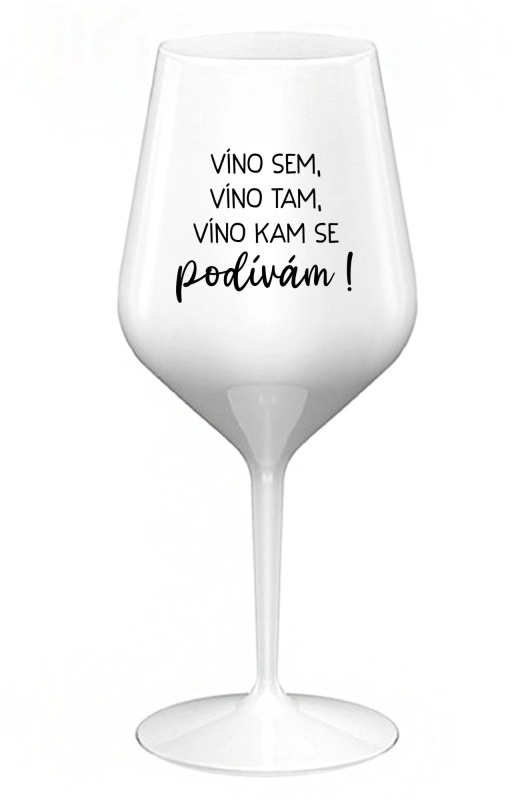 VÍNO SEM, VÍNO TAM, VÍNO KAM SE PODÍVÁM! - bílá nerozbitná sklenice na víno 470 ml