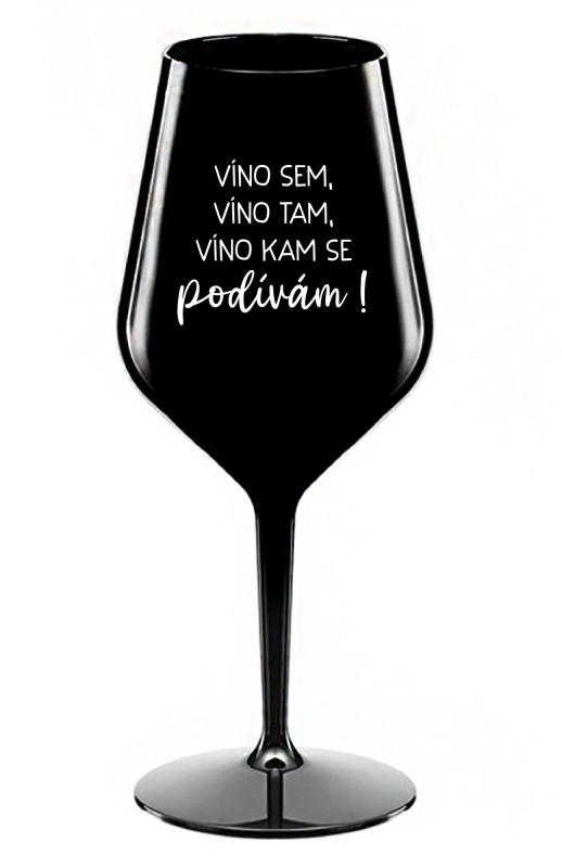 VÍNO SEM, VÍNO TAM, VÍNO KAM SE PODÍVÁM! - černá nerozbitná sklenice na víno 470 ml