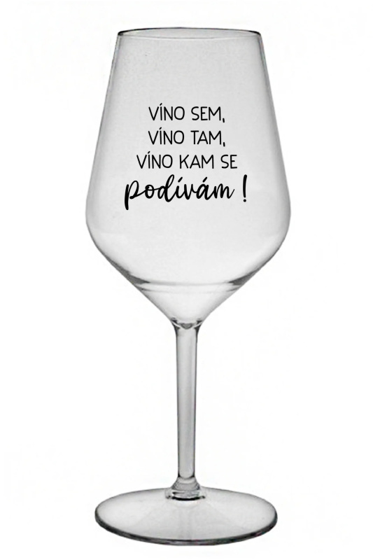 VÍNO SEM, VÍNO TAM, VÍNO KAM SE PODÍVÁM! - čirá nerozbitná sklenice na víno 470 ml
