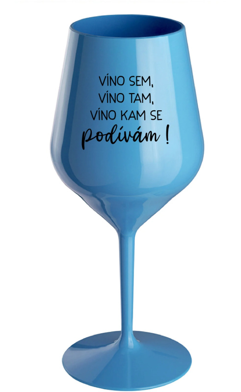 VÍNO SEM, VÍNO TAM, VÍNO KAM SE PODÍVÁM! - modrá nerozbitná sklenice na víno 470 ml