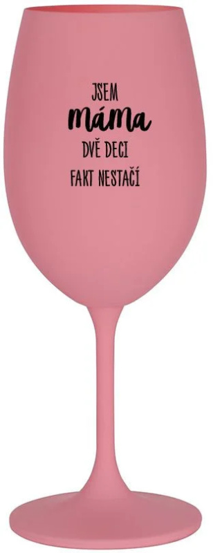 JSEM MÁMA, DVĚ DECI FAKT NESTAČÍ - růžová sklenice na víno 350 ml