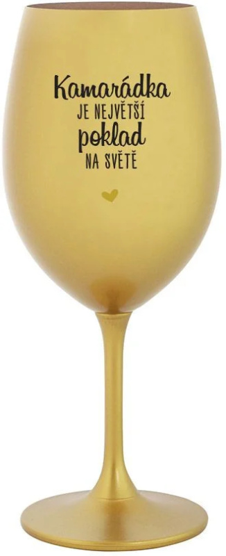 KAMARÁDKA JE NEJVĚTŠÍ POKLAD NA SVĚTĚ - zlatá sklenice na víno 350 ml