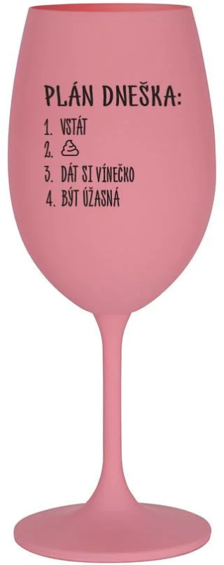 PLÁN DNEŠKA - VSTÁT - růžová sklenice na víno 350 ml