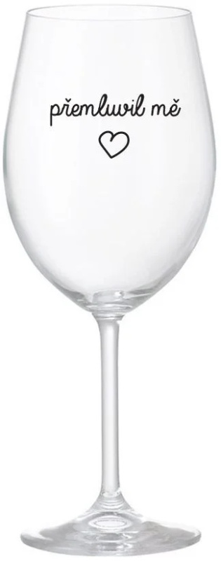 PŘEMLUVIL MĚ - čirá sklenice na víno 350 ml