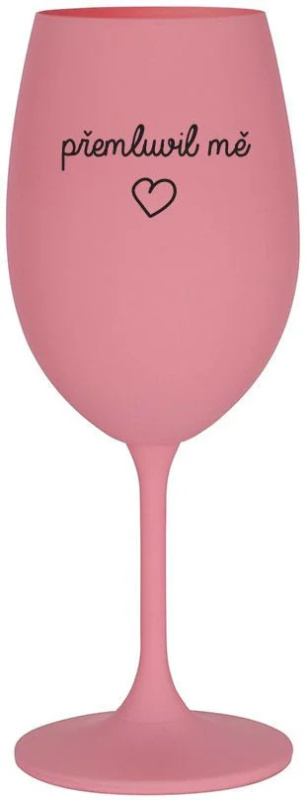 PŘEMLUVIL MĚ - růžová sklenice na víno 350 ml