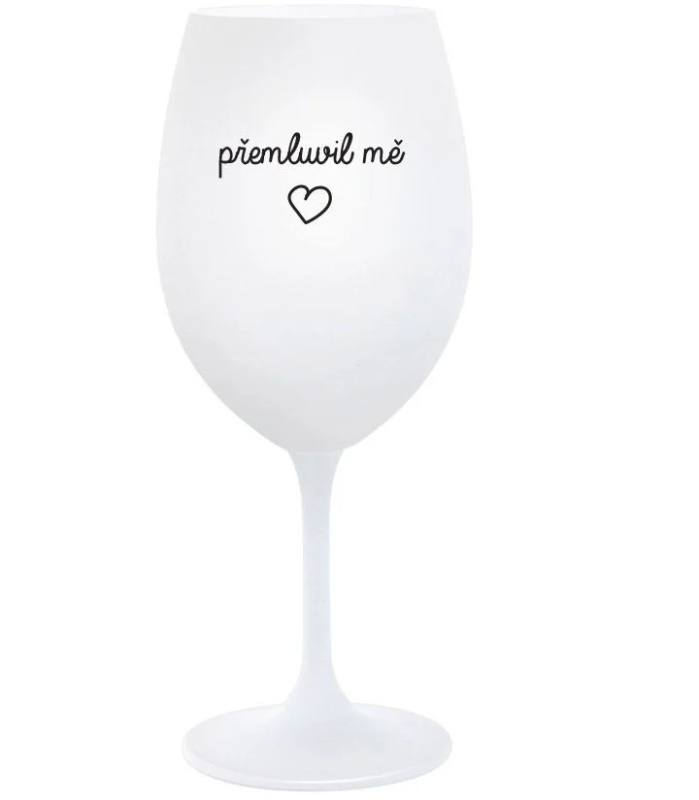 PŘEMLUVIL MĚ - bílá  sklenice na víno 350 ml