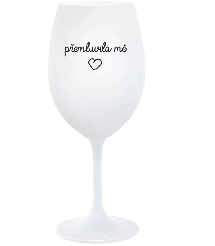 PŘEMLUVILA MĚ - bílá  sklenice na víno 350 ml