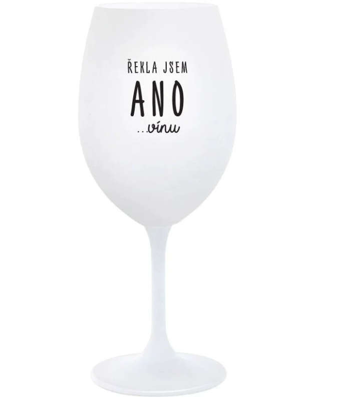 ŘEKLA JSEM ANO...VÍNU - bílá  sklenice na víno 350 ml