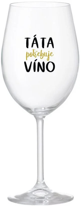 TÁTA POTŘEBUJE VÍNO - čirá sklenice na víno 350 ml