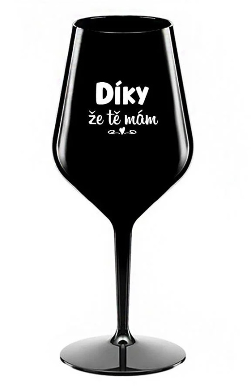 DÍKY ŽE TĚ MÁM - černá nerozbitná sklenice na víno 470 ml